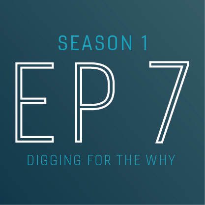 Digging for the Why, Season 1, Episode 7